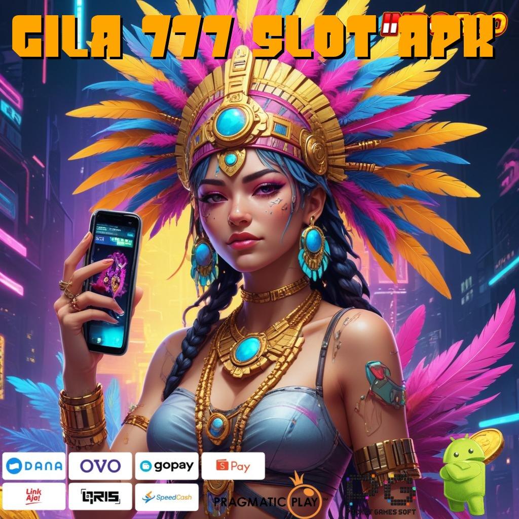 GILA 777 SLOT APK RTP Tertinggi Solusi Tepat untuk Pemain Berani