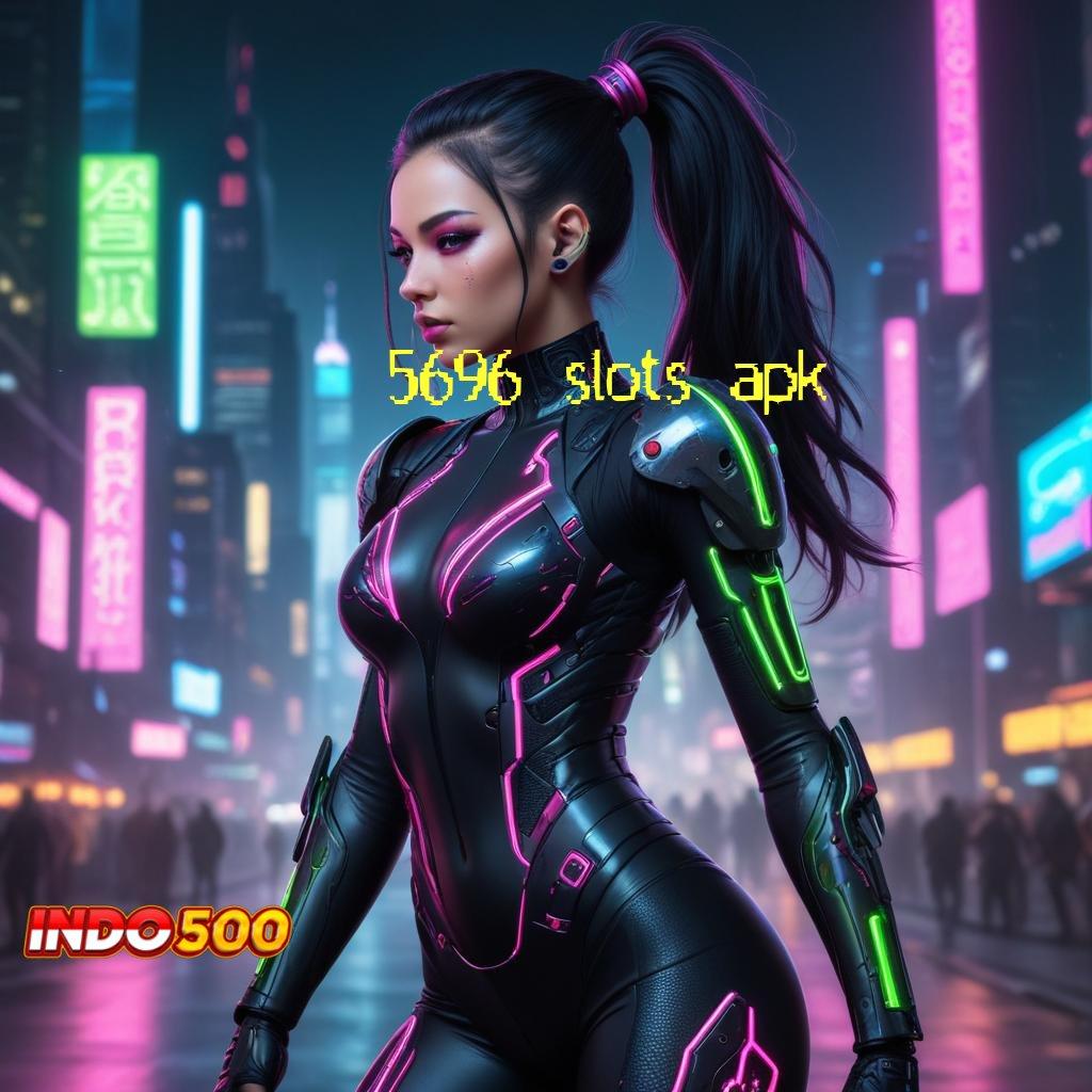 5696 SLOTS APK 🚀 Deposit Dana 5rb Rute Yang Nyaman