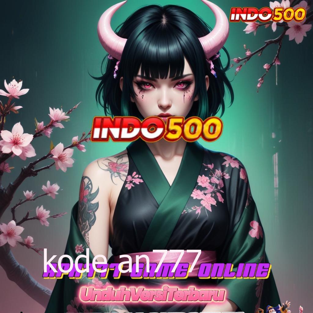 KODE AN777 ↦ Pembaruan APK Bonus Harian Kapasitas