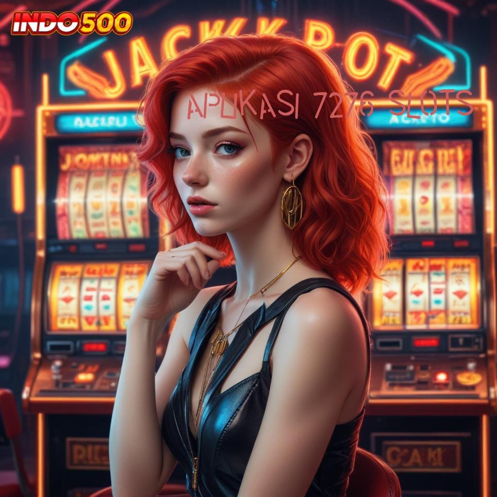 APLIKASI 7276 SLOTS → spin tekun slot anti gagal!