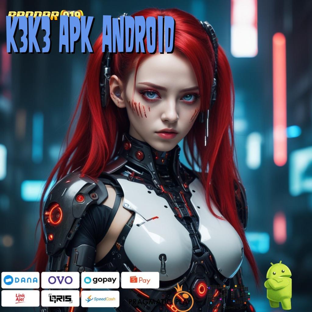 K3K3 APK ANDROID , rezeki berputar dalam seri baru depo tanpa ribet sama sekali