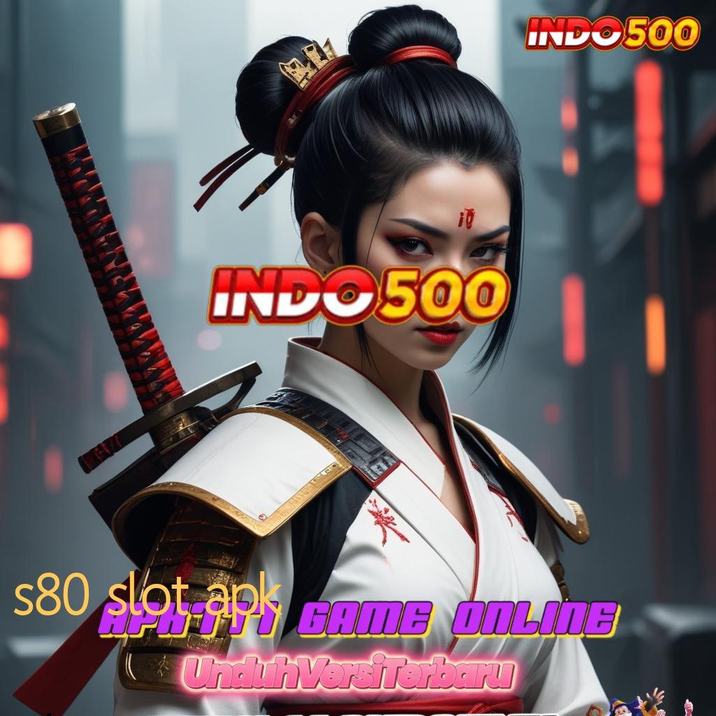 S80 SLOT APK ⋗ mesin sultan gila untung