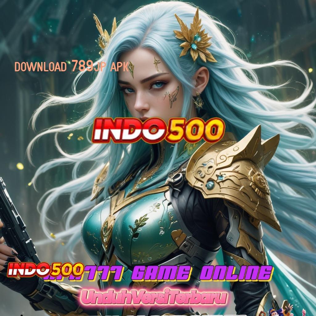 DOWNLOAD 789JP APK ➳ deposit mandiri hoki kaya dalam permainan terkini