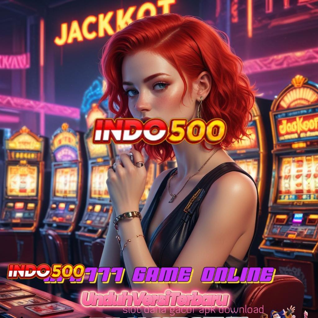 SLOT DANA GACOR APK DOWNLOAD 🔥 pojok kreatif jackpot terus mengalir