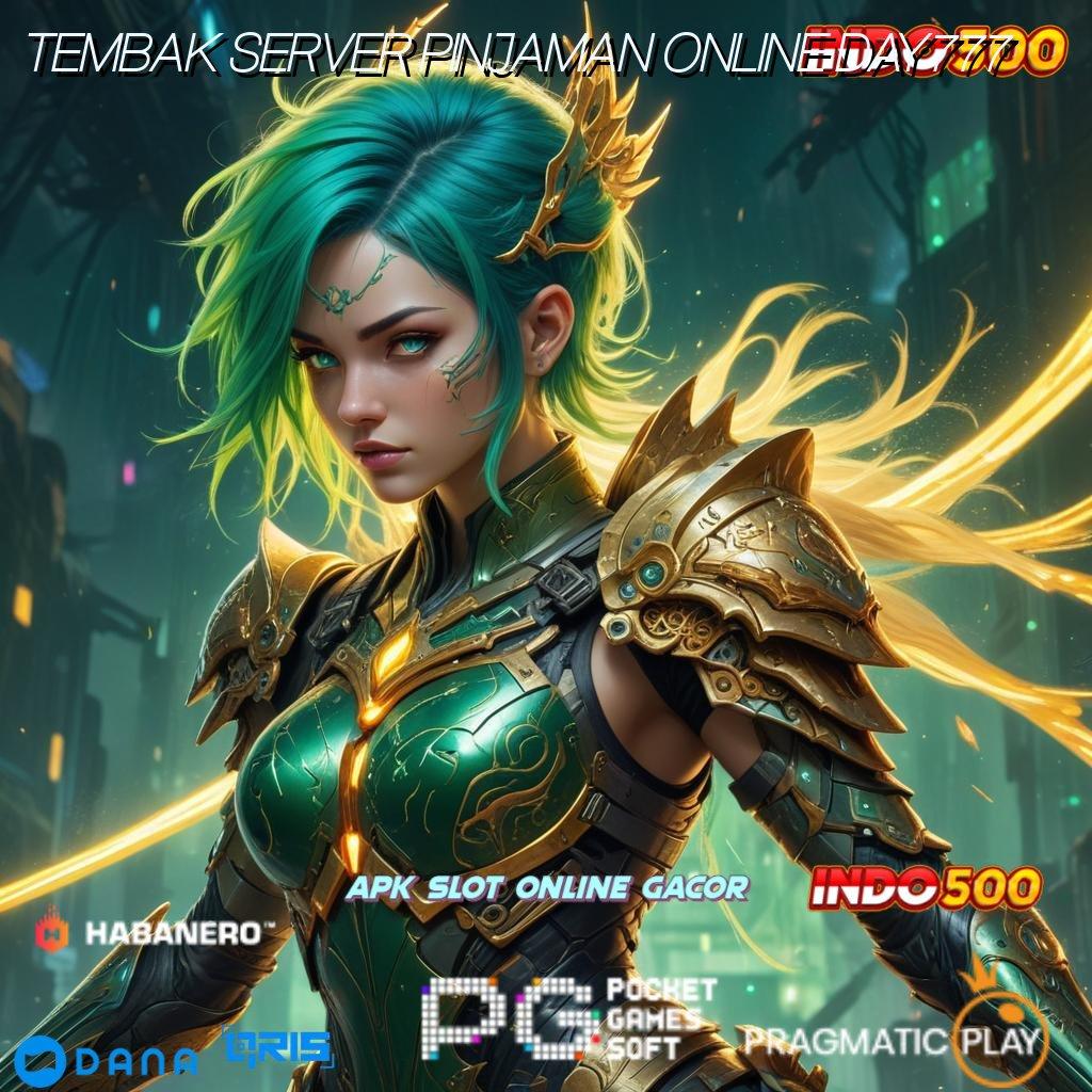 TEMBAK SERVER PINJAMAN ONLINE DAY777 🎮 download gratis aplikasi perjudian android & ios, main asyik di mana saja!