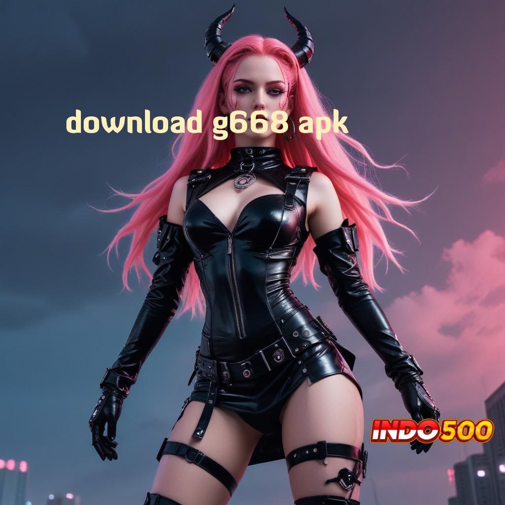 DOWNLOAD G668 APK ➤ Langkah Cepat Menuju Maxwin Stabil