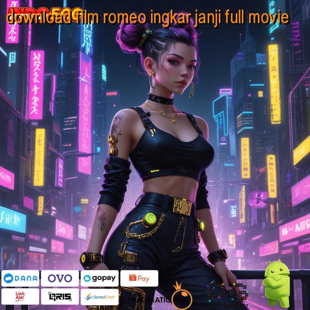 DOWNLOAD FILM ROMEO INGKAR JANJI FULL MOVIE Depo Langsung Wd 5000 Dapatkan Slot Apk Gacor 777 untuk iOS & Android