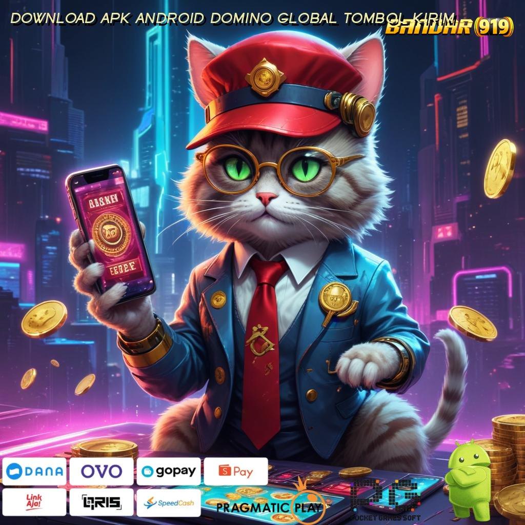 DOWNLOAD APK ANDROID DOMINO GLOBAL TOMBOL KIRIM , slot apk tanpa uang muka