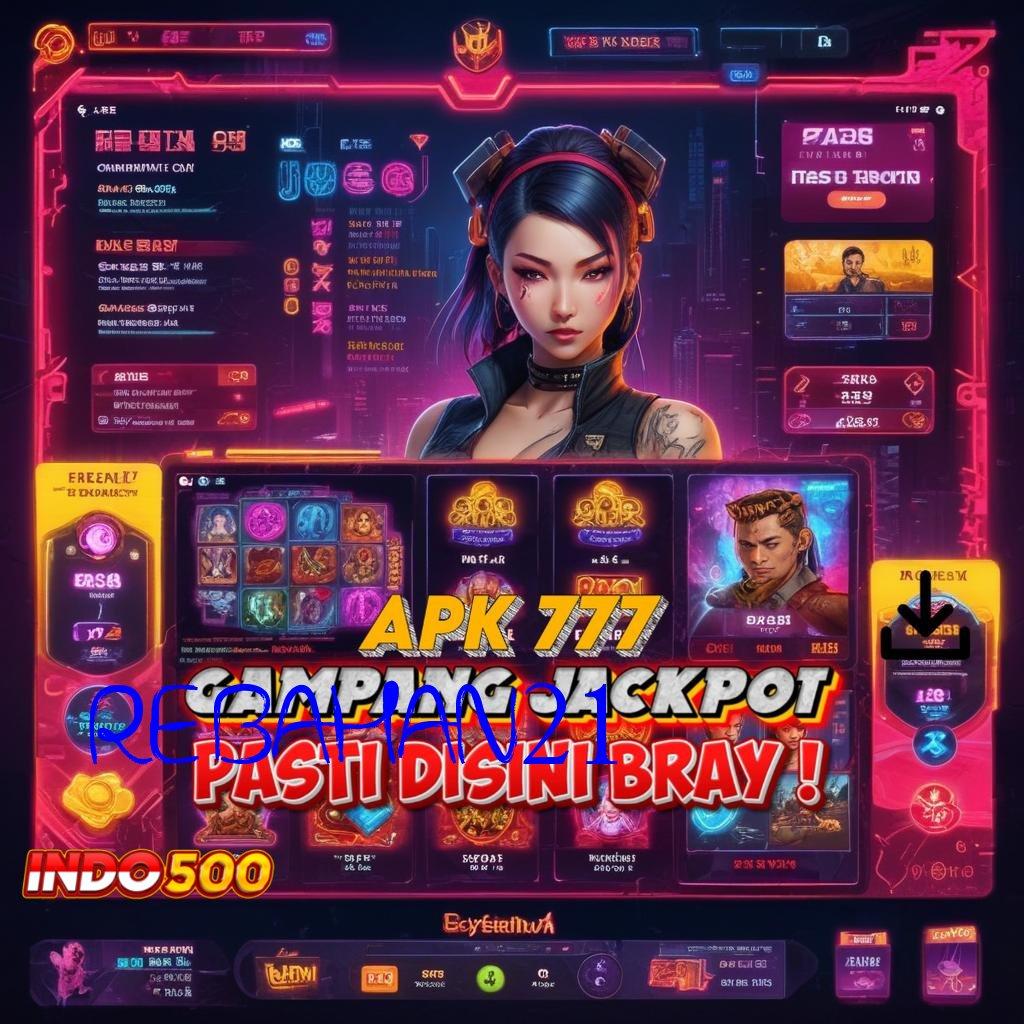 REBAHAN21 Baru Akun Istimewa Apk Slot Maxwin Android iOS Terbaru Free