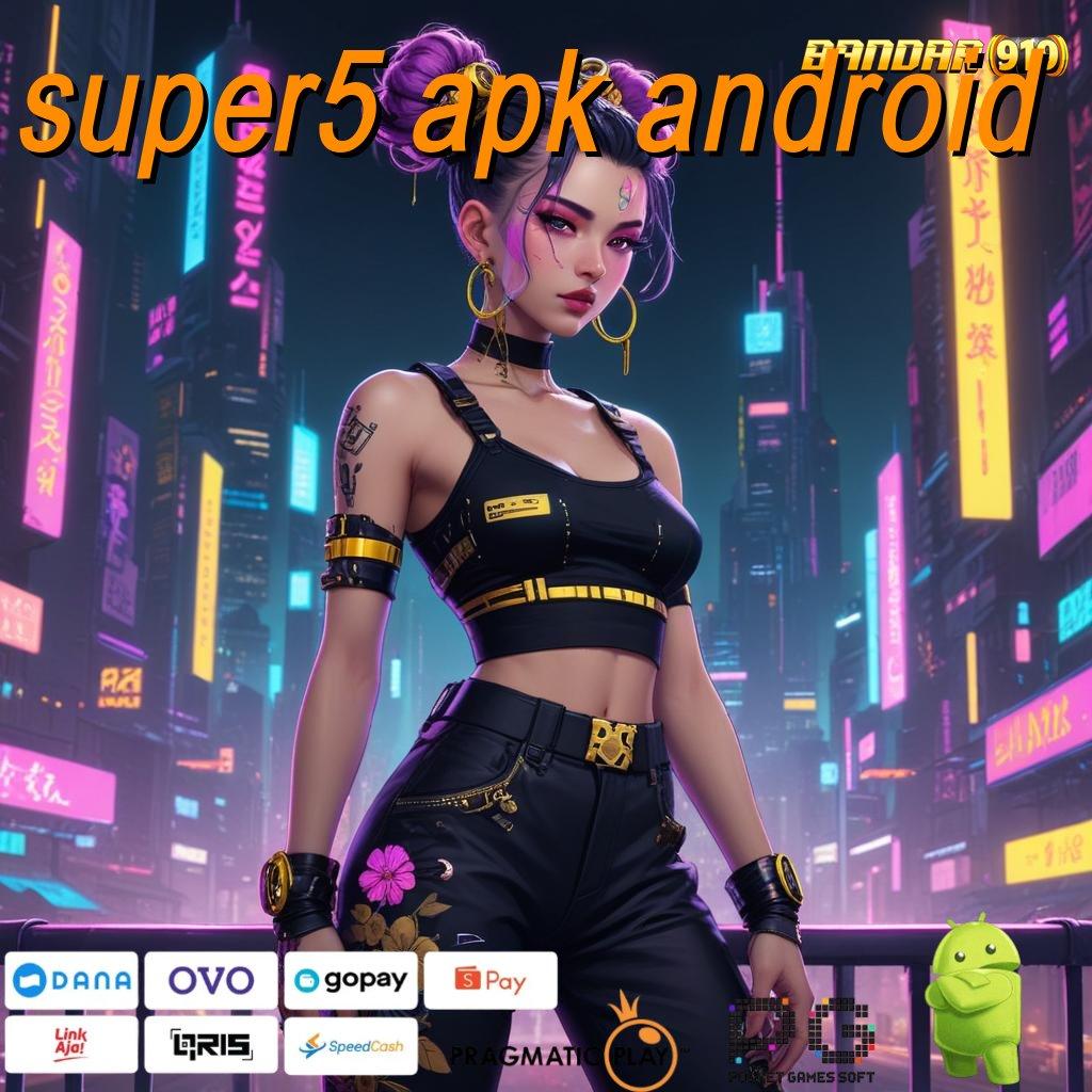 SUPER5 APK ANDROID : Depo Mandiri 10rb APK Gacor 2025 Menang Banyak!