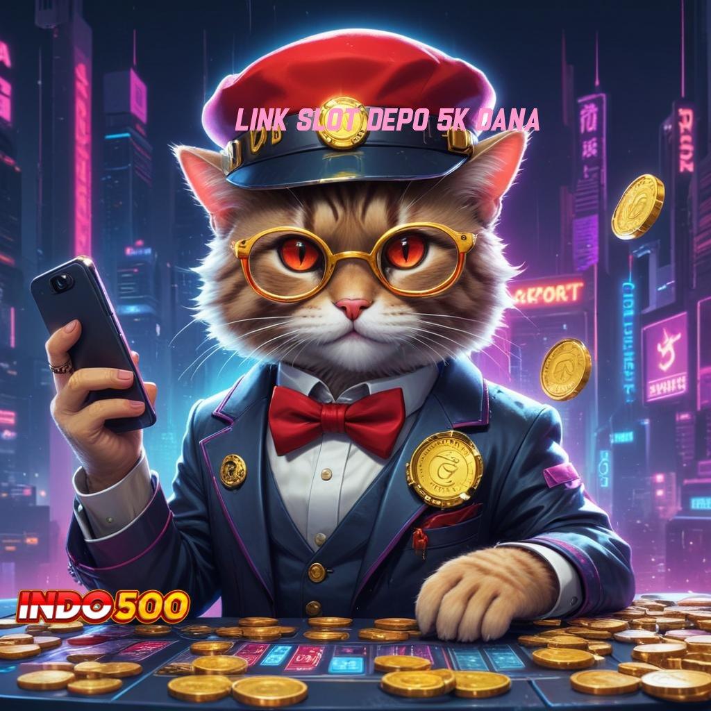 LINK SLOT DEPO 5K DANA ↦ lanskap digital baru dengan fitur unggul