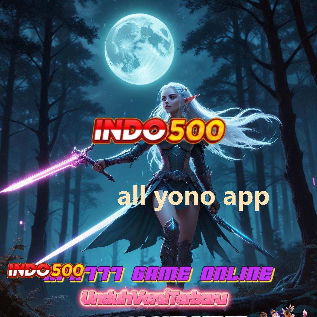 ALL YONO APP → server transaksi stabil prima cepat