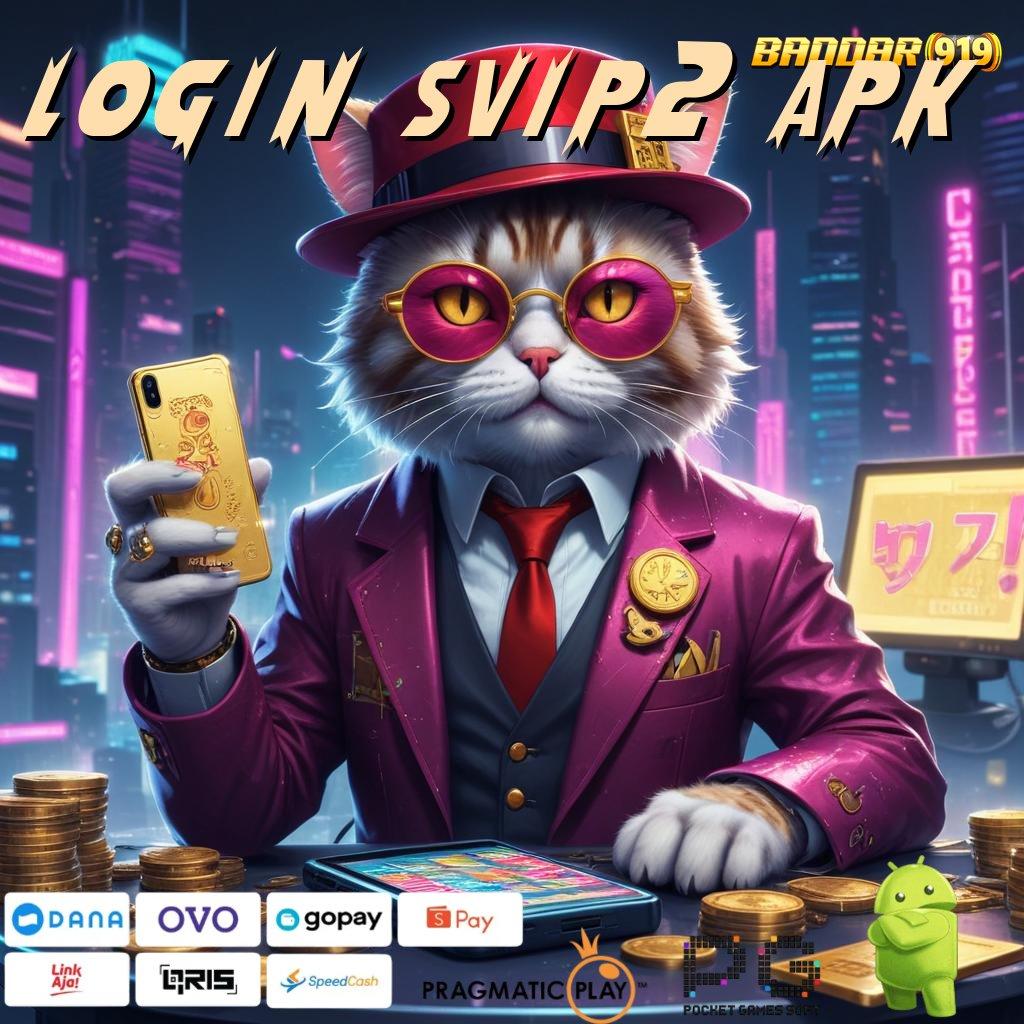 LOGIN SVIP2 APK @ Scatter Mega Dinamis RTP Thailand