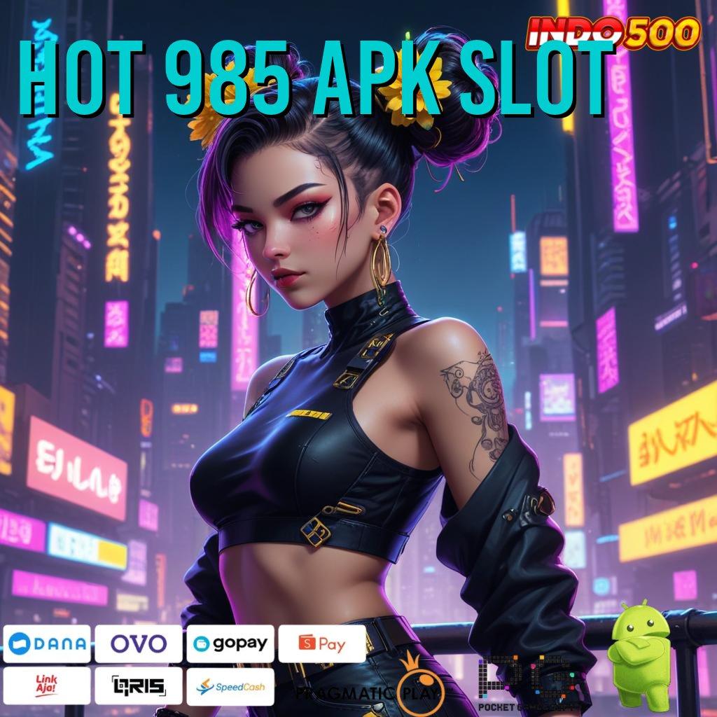 HOT 985 APK SLOT Versi Baru Mesin RTP Unggul