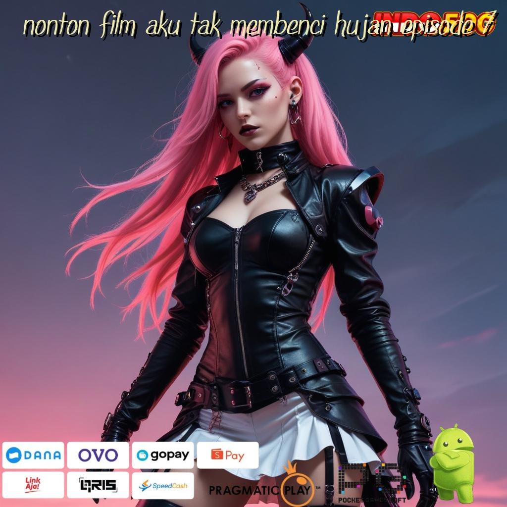 NONTON FILM AKU TAK MEMBENCI HUJAN EPISODE 7 Versi Terbaru Android Game Langsung Unduh