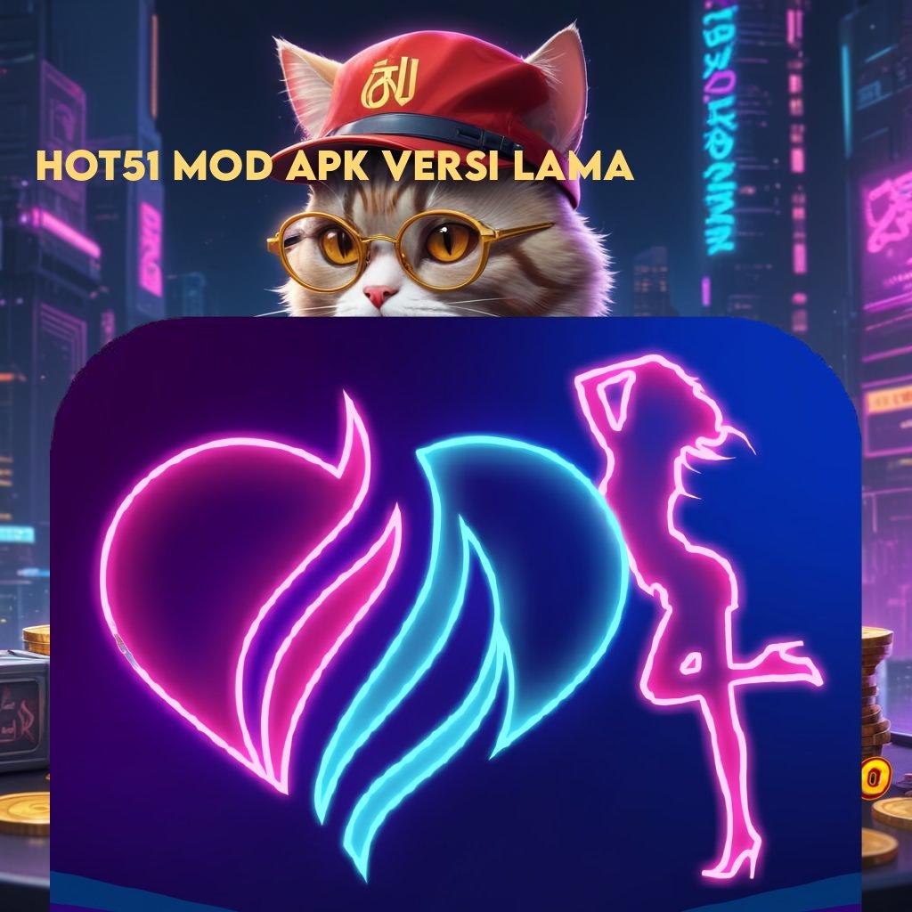 HOT51 MOD APK VERSI LAMA → backdoor sukses auto gacor dengan jalan pintas online