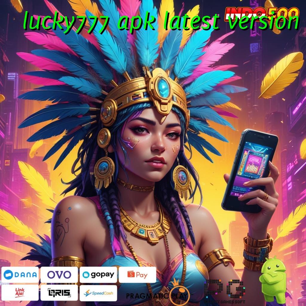 LUCKY777 APK LATEST VERSION Aplikasi Jackpot Tanpa Kekalahan