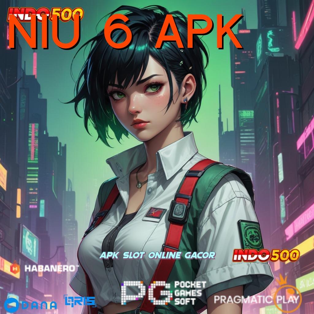 NIU 6 APK 🥇 platform teknologi arena kapasitas rangka digital perangkat keras