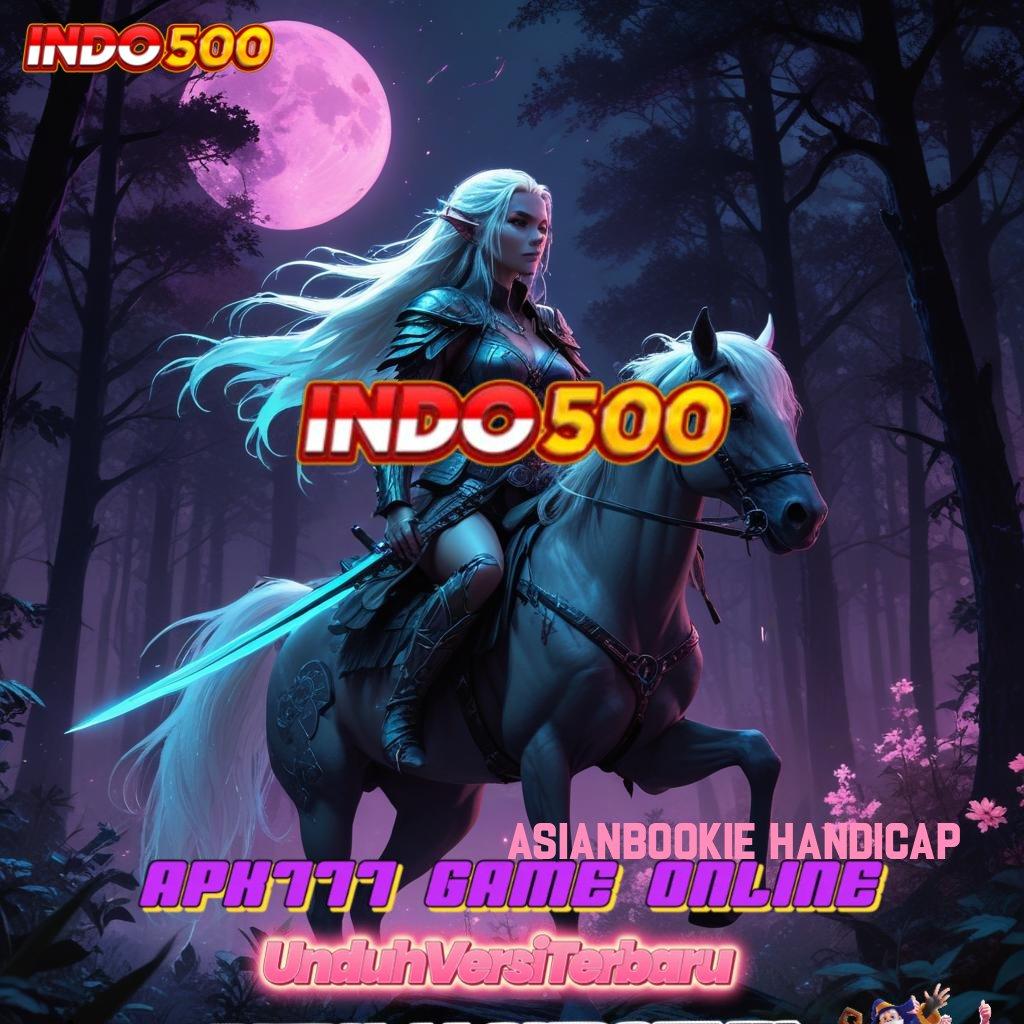 ASIANBOOKIE HANDICAP ⇉ deposit bank bsi mulai jackpot jalankan putaran menang langsung