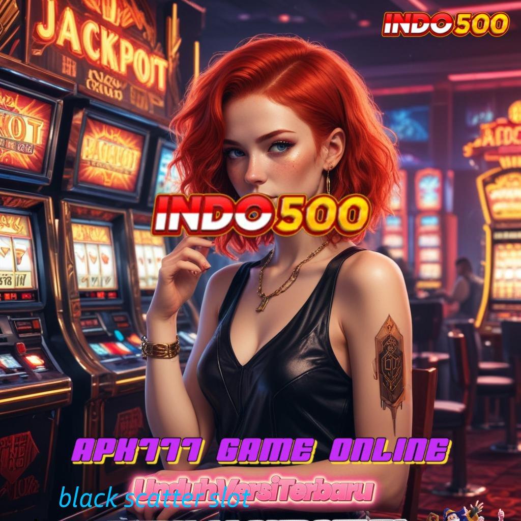 BLACK SCATTER SLOT ⋗ Kapasitas Gacor Demo Slot Mudah Dimainkan