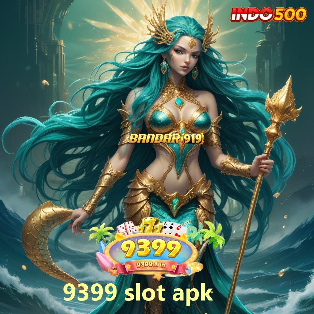 9399 SLOT APK → akun baru utama peluang menang besar ratusan terkemuka