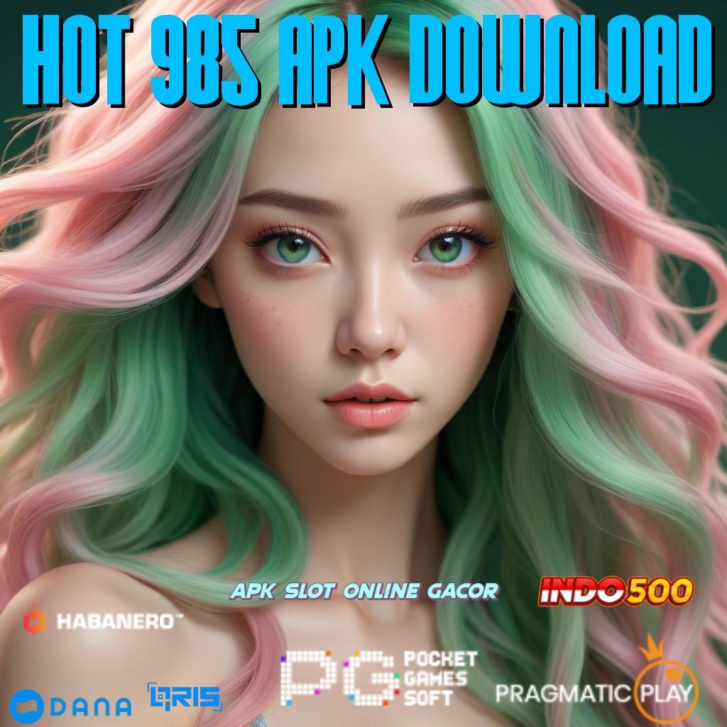 Hot 985 Apk Download