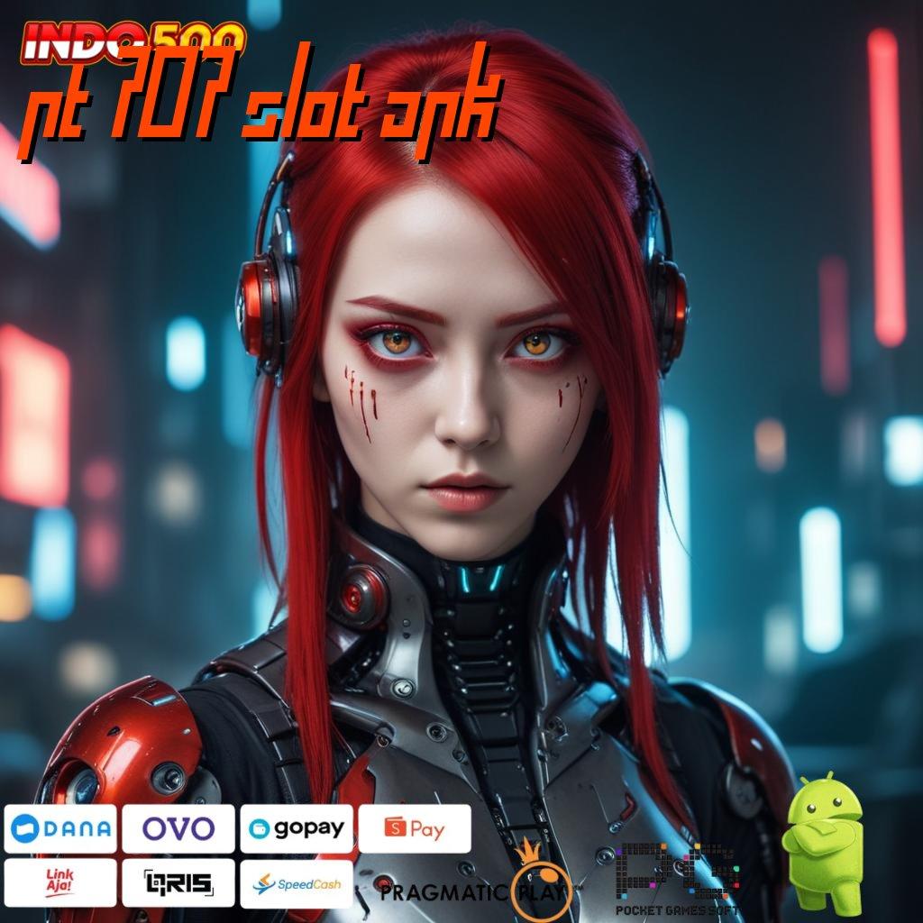 PT 707 SLOT APK penghasil cuan