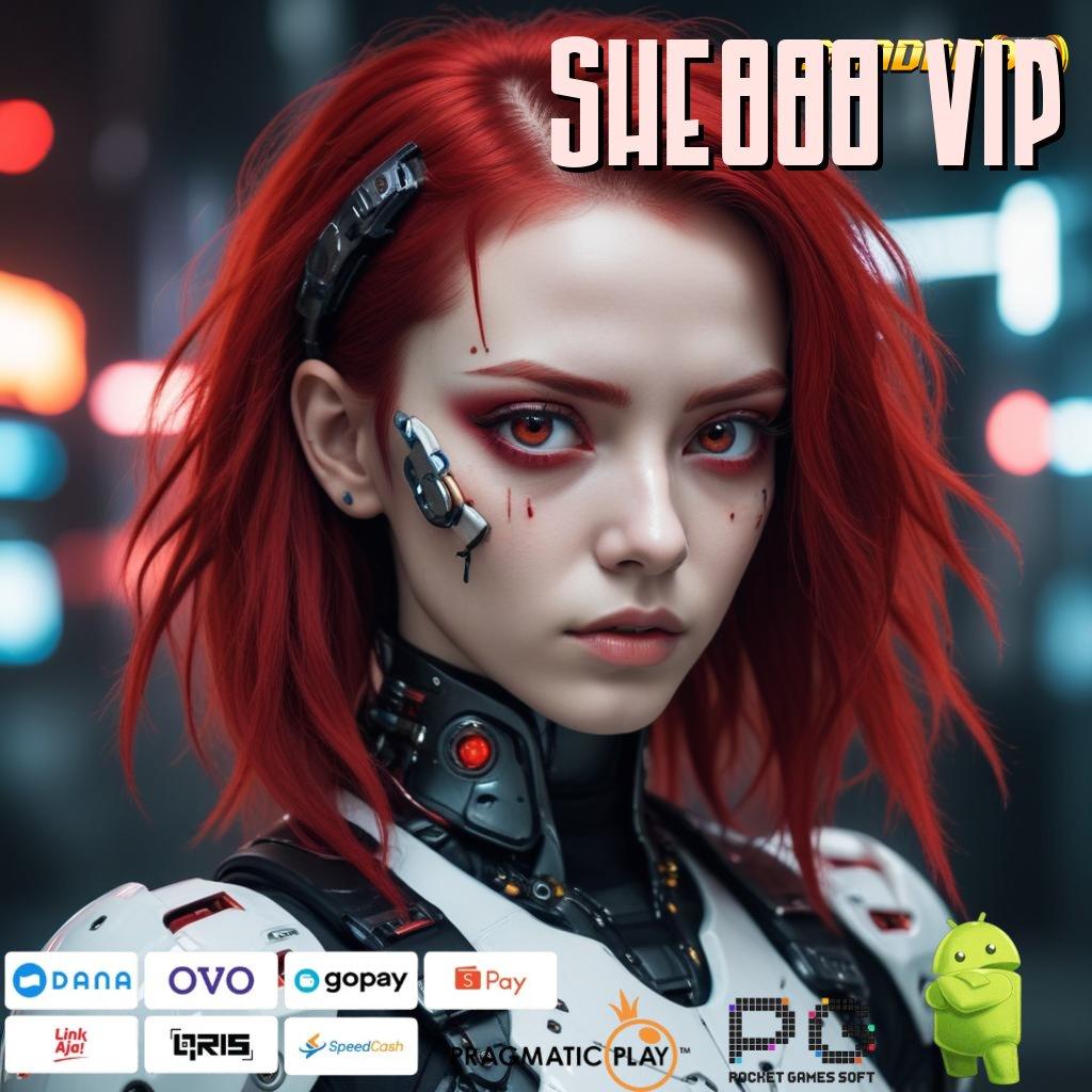 SHE888 VIP @ Software (Versi New) 2.0 Cepat Dan Fleksibel