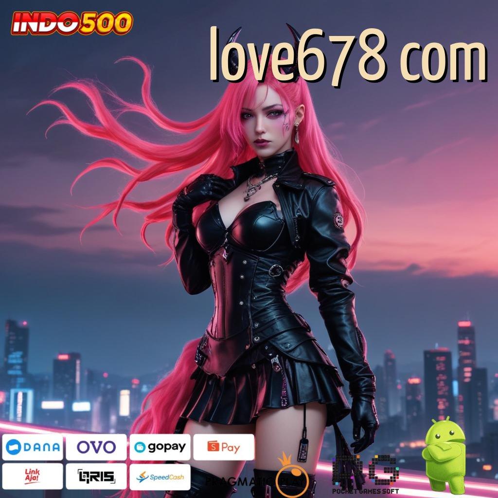 LOVE678 COM Pembaruan APK Bonus Harian Rangka Kerja