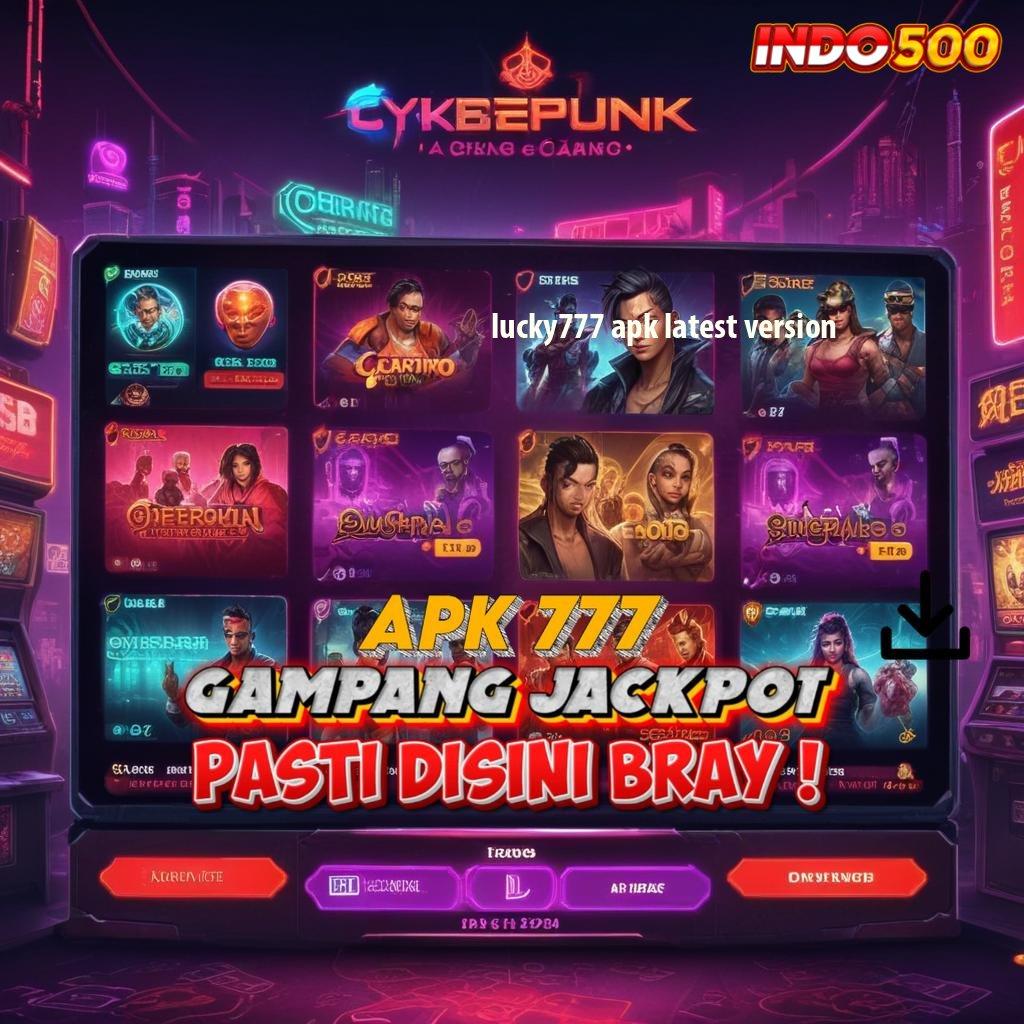 LUCKY777 APK LATEST VERSION ⚌ Slot APK Terpercaya Duit Riil Gampang Cair