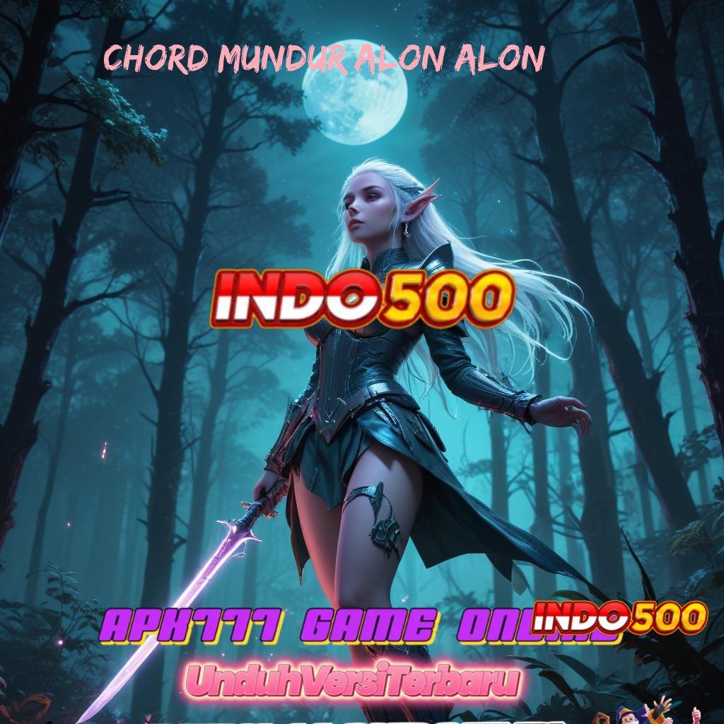 CHORD MUNDUR ALON ALON ≫ Pilih Mesin Baru Untuk Bonus Mega Hari Ini