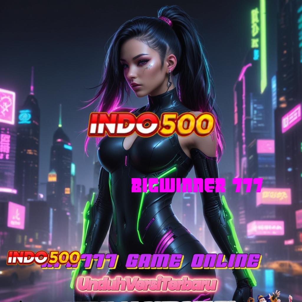 BIGWINNER 777 : Unduh APK Untuk Slot Bonus Mingguan Fleksibel