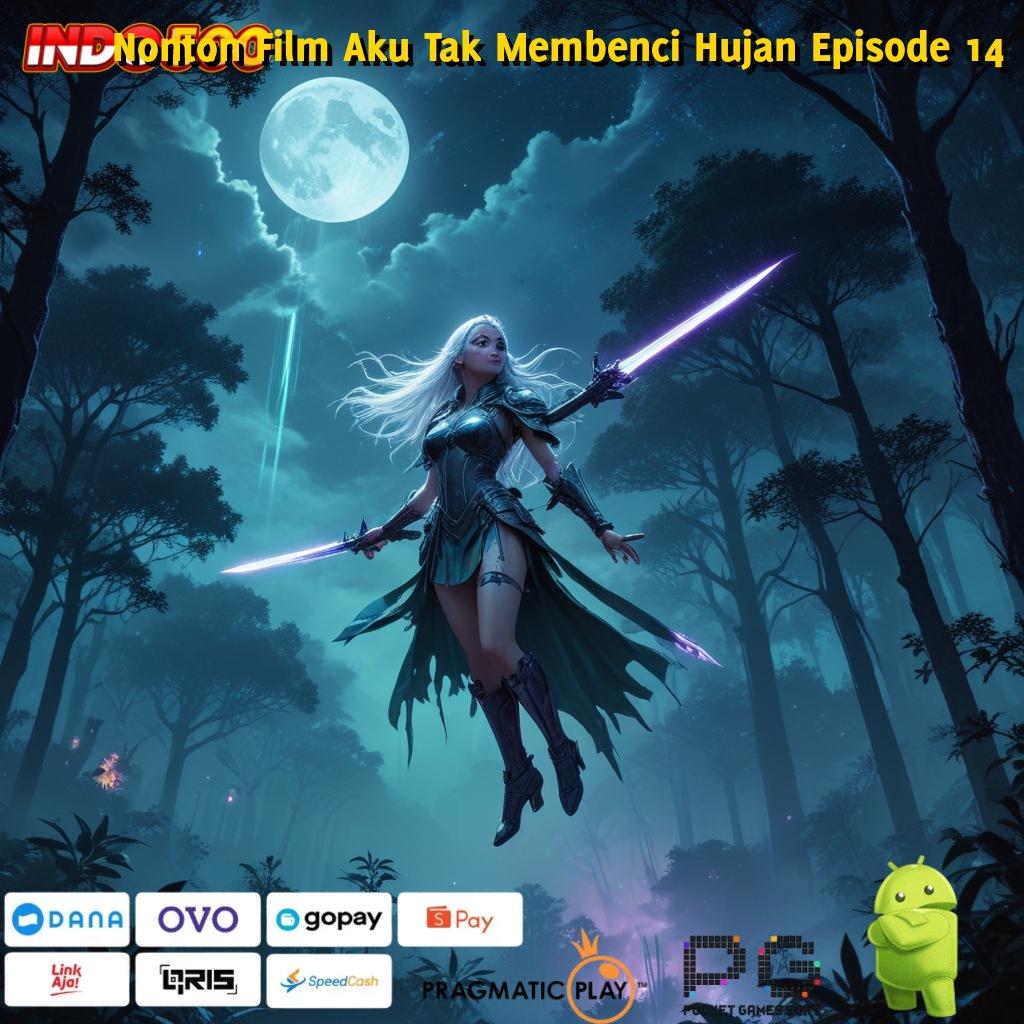 Nonton Film Aku Tak Membenci Hujan Episode 14