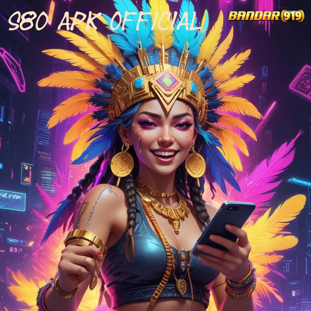 S80 APK OFFICIAL : Pasti Menang Di Sini Server