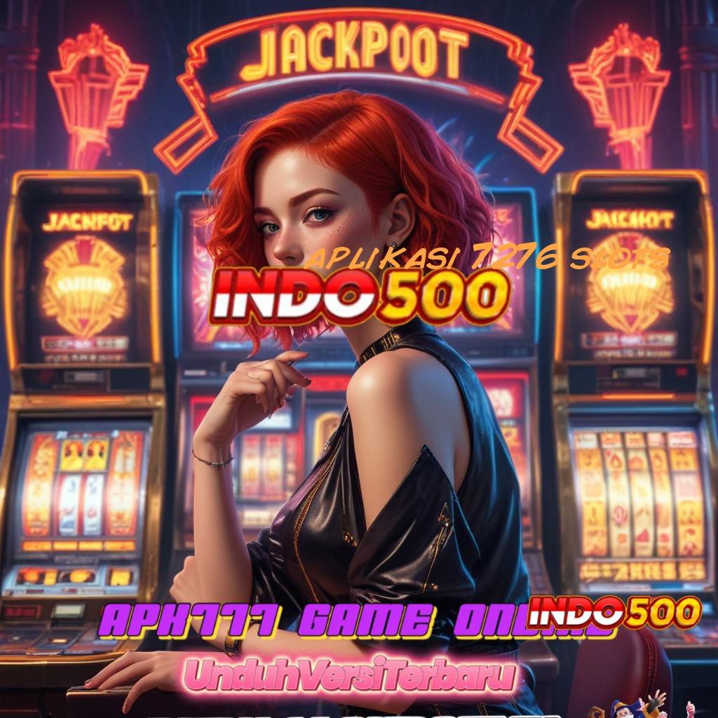 APLIKASI 7276 SLOTS # harga pasar naik