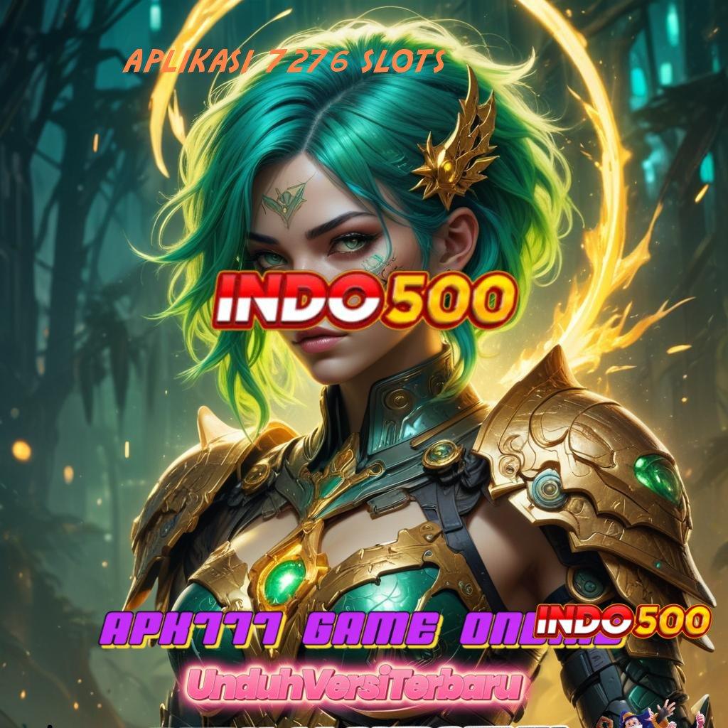 APLIKASI 7276 SLOTS 👉 Proses Akurat Jalur Yang Terjamin