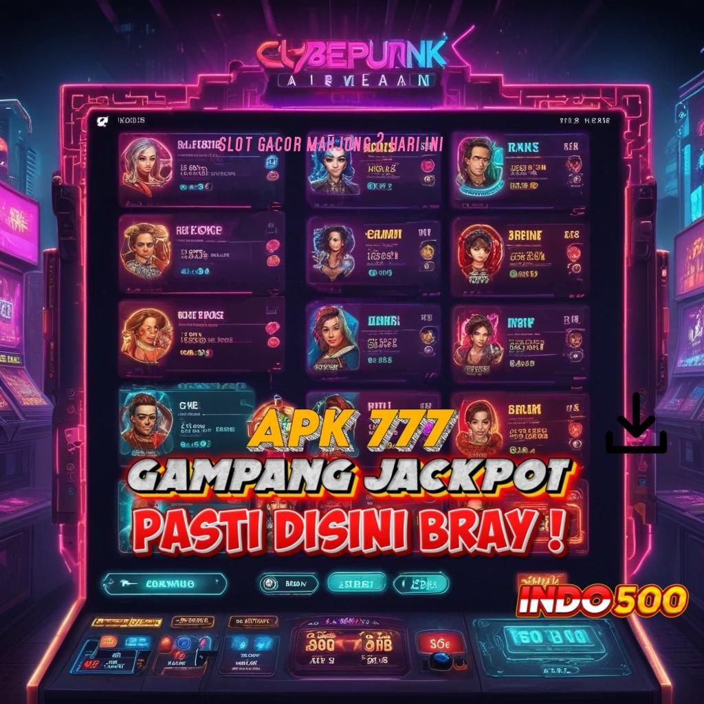 SLOT GACOR MAHJONG 2 HARI INI ✔ Gabung Kaya Apk Slot Game Tanpa Modal