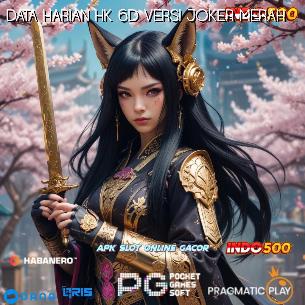 DATA HARIAN HK 6D VERSI JOKER MERAH > mesin profit unggul game fleksibel tanpa setoran