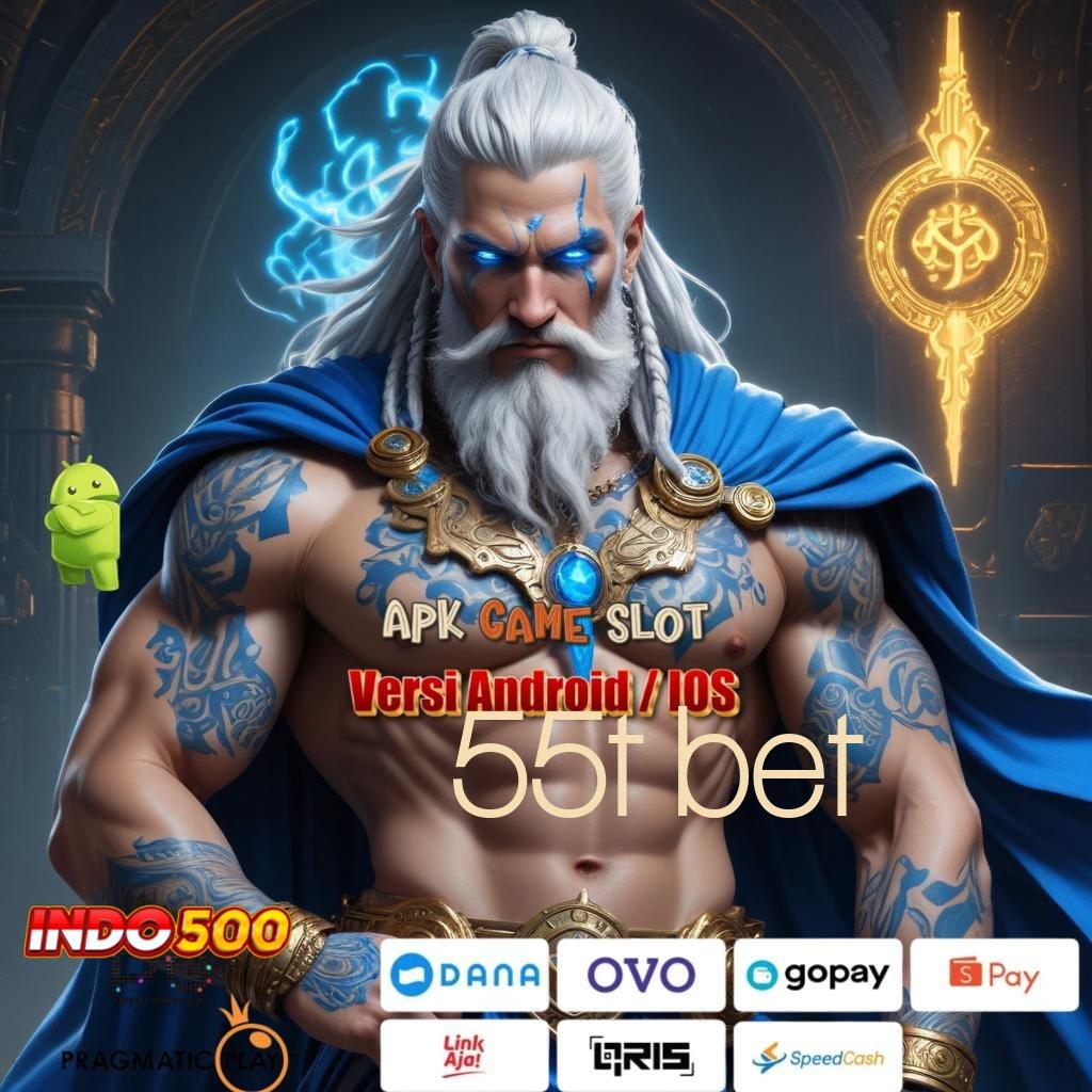 55T BET ⇏ ewallet terjangkau juara 10k terjamin