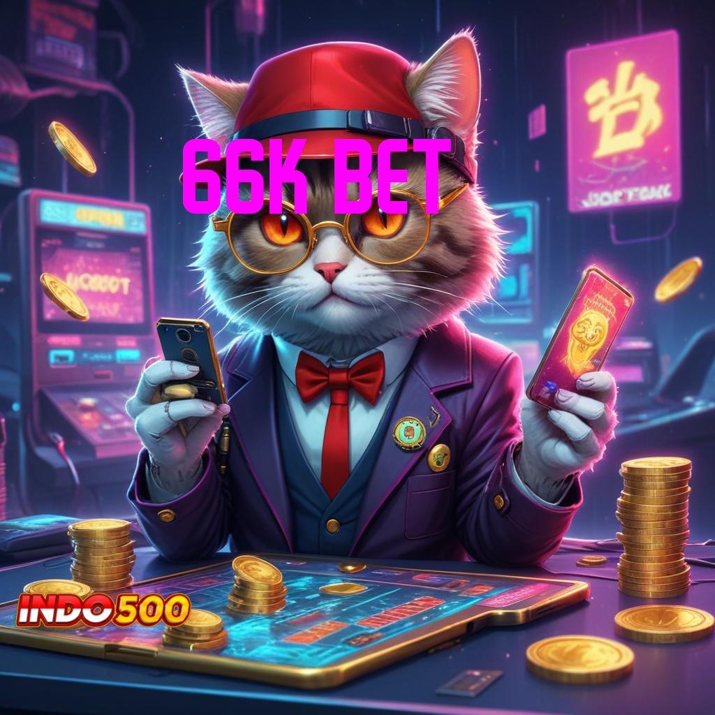 66K BET ➜ Spin Cuma-Cuma Rezeki Tetap Melimpah