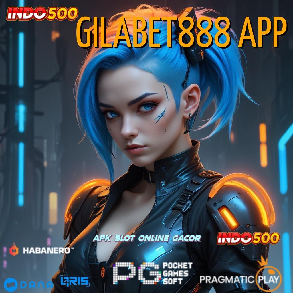 GILABET888 APP | Dp Untung Jelas Tanpa Hambatan