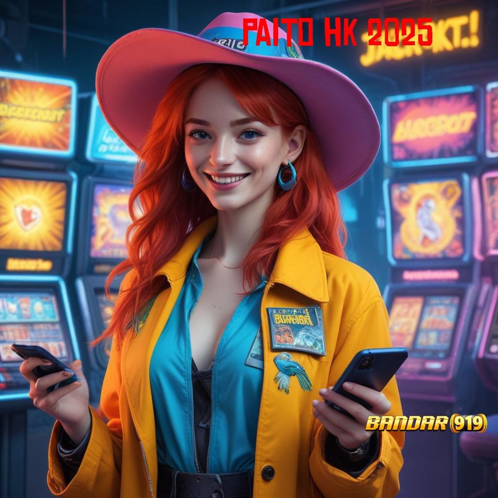 PAITO HK 2025 ♍ putaran mega win dalam spin cepat scatter tanpa ribet