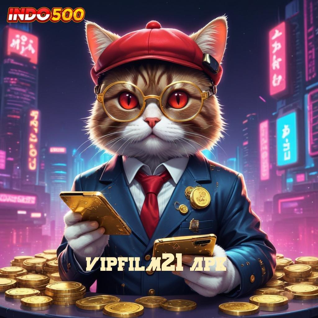 VIPFILM21 APK Output Prestasi Slot Gratis Apk Tanpa Deposit