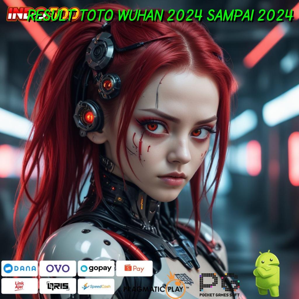 RESULT TOTO WUHAN 2024 SAMPAI 2024 Versi Baru Mesin Cuan Instan