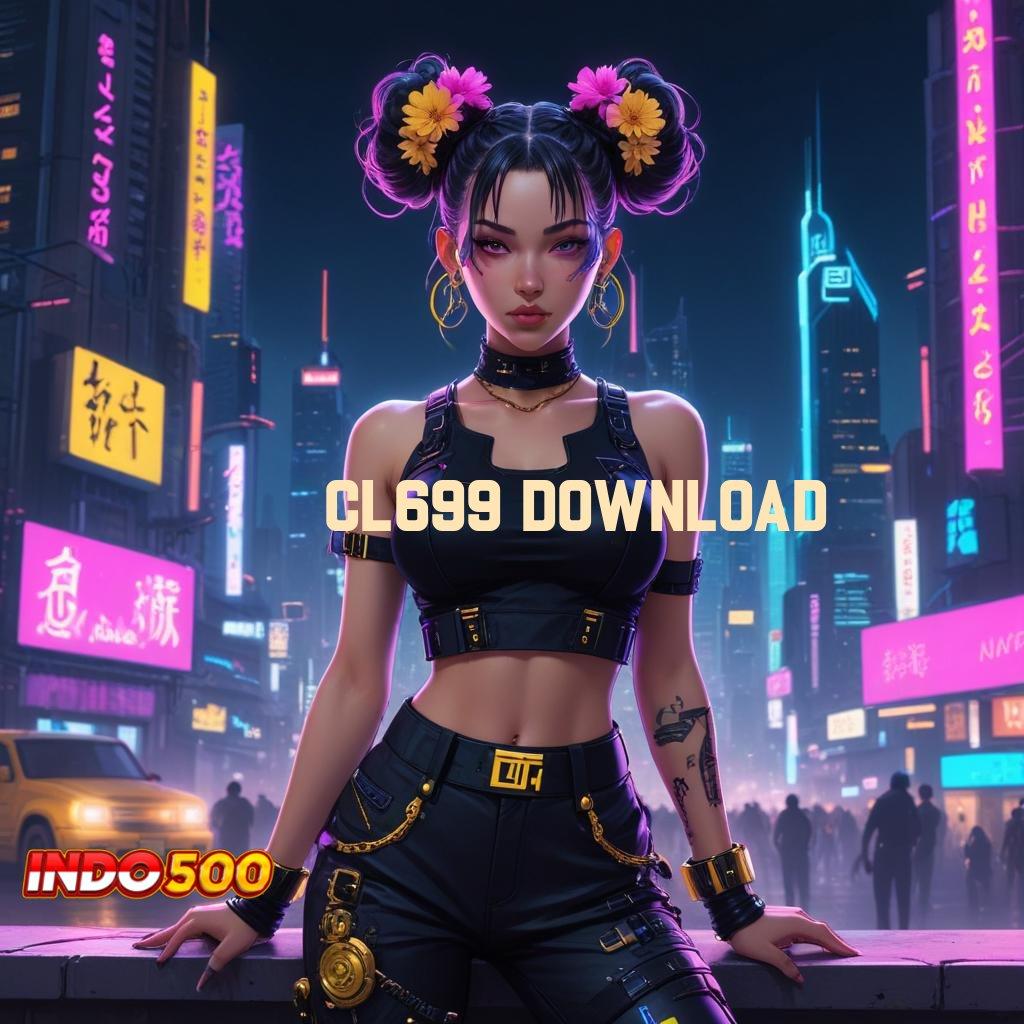 CL699 DOWNLOAD ✨ Server Tinggi Unduh Apk Android Terbaru