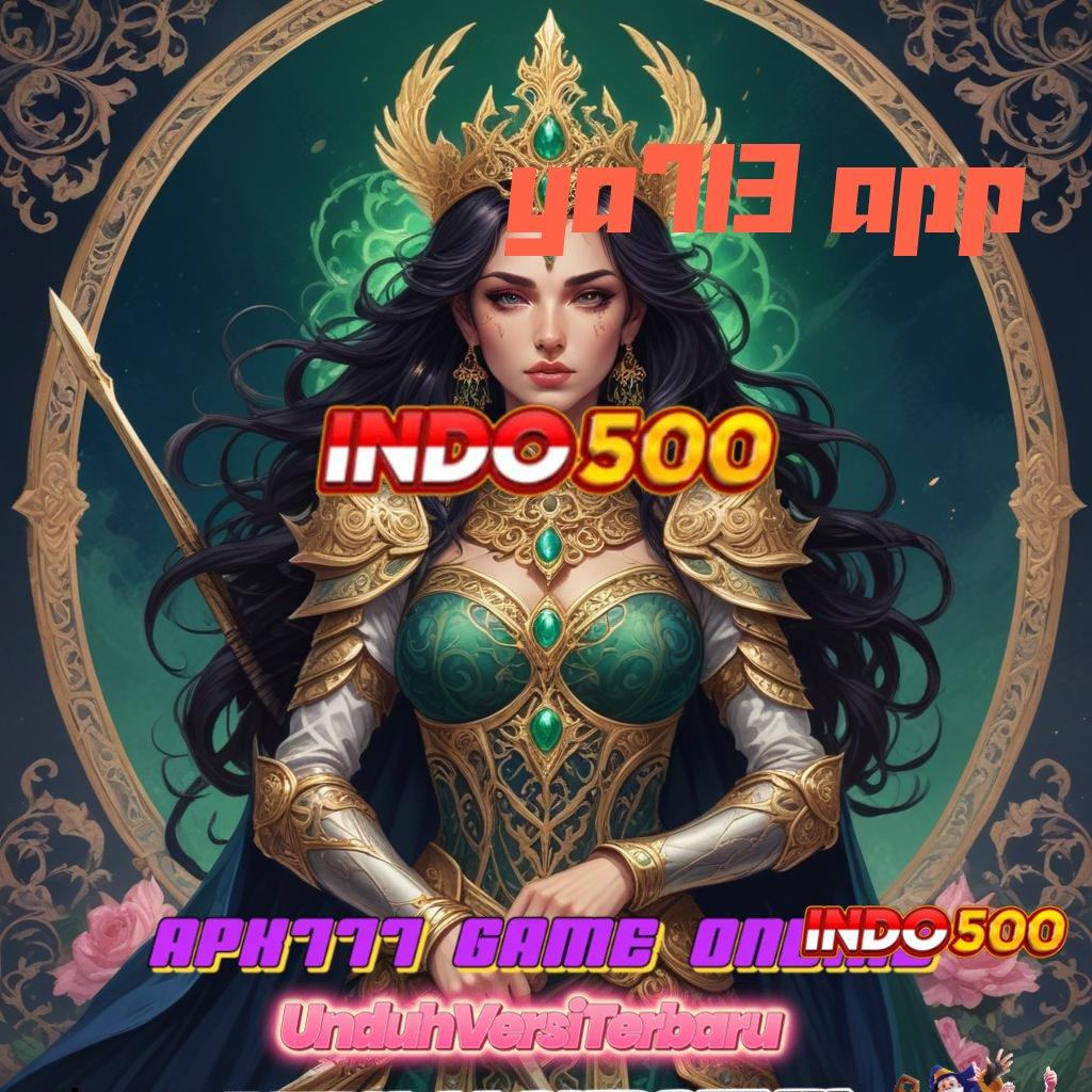 YA713 APP 🐉 android game gacor unduhan versi eksklusif