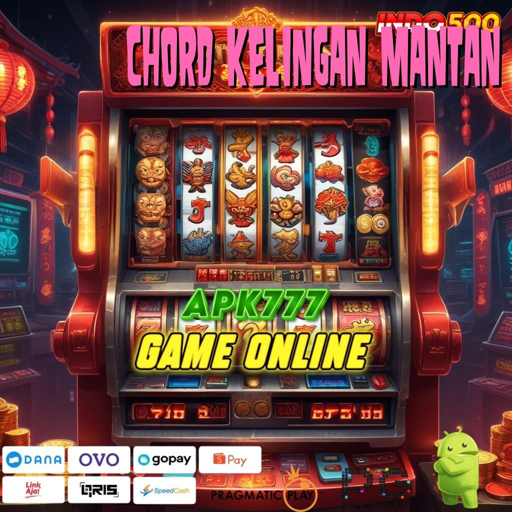 CHORD KELINGAN MANTAN Versi Jackpot Kaya Jalur Cepat