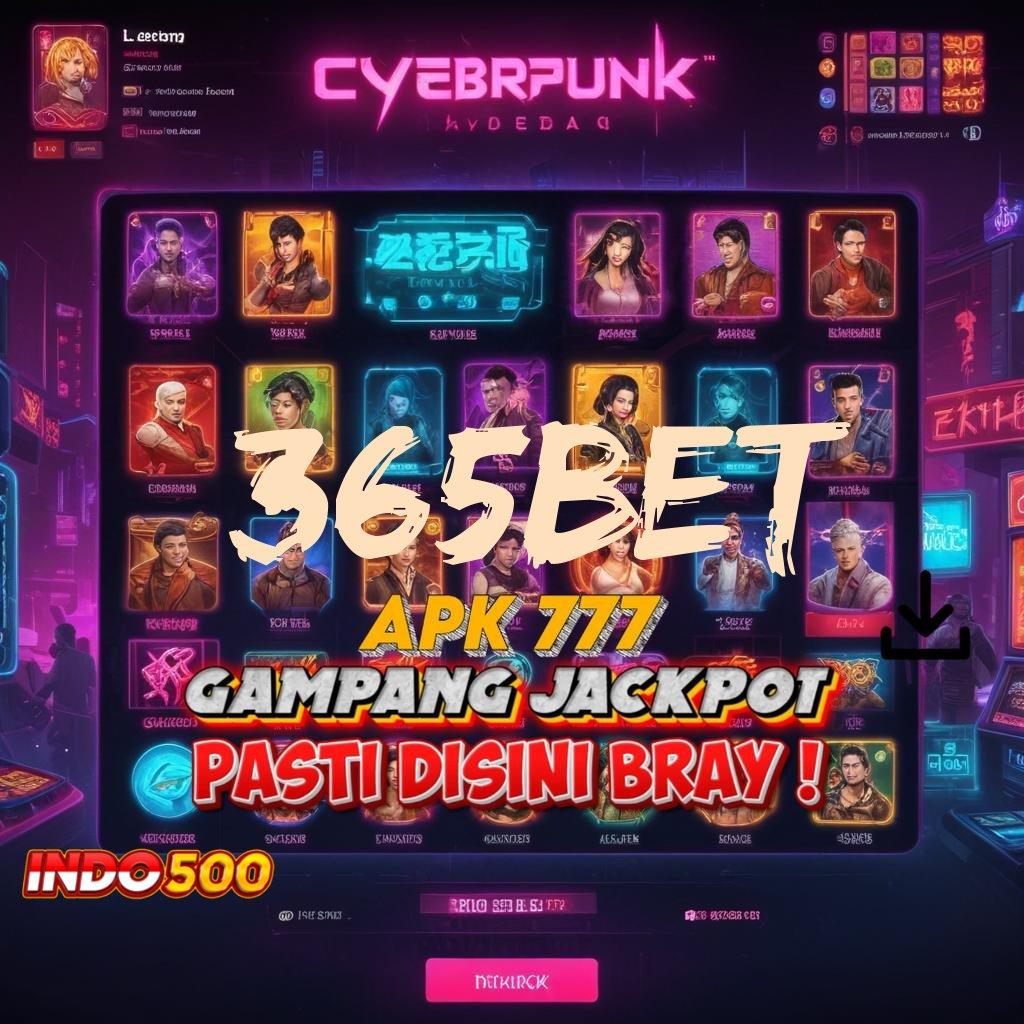 365BET 🐉 Ruang Kerja Digital untuk Pemain Slot Profesional