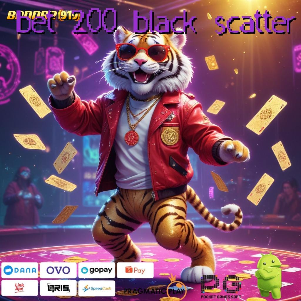 BET 200 BLACK SCATTER | Spin Cuma-Cuma Rezeki Tetap Melimpah