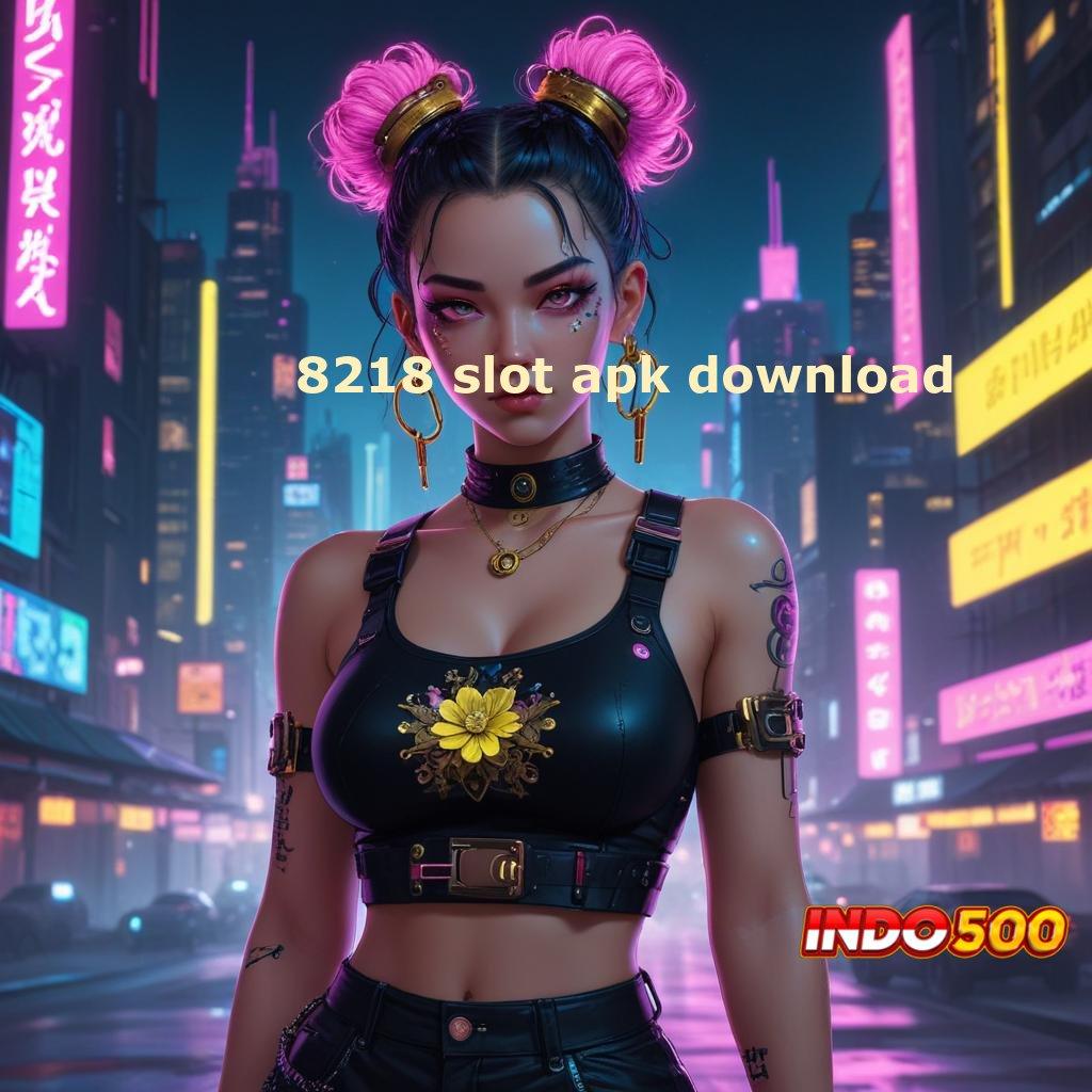 8218 SLOT APK DOWNLOAD ⚌ mesin hoki tiada henti